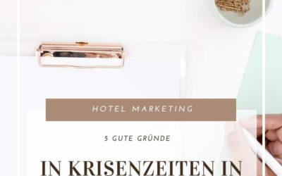 5 gute Gründe warum du gerade in Krisenzeiten in dein Hotel Marketing investieren solltest